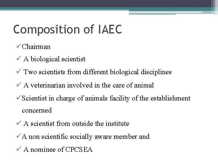 Composition of IAEC ü Chairman ü A biological scientist ü Two scientists from different