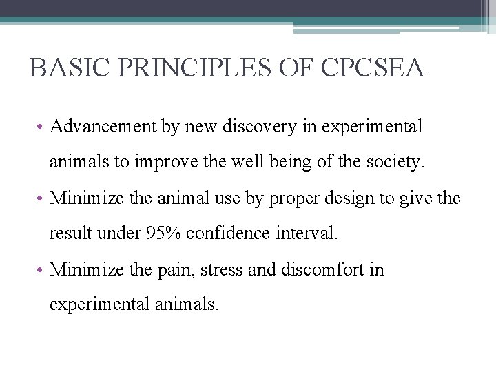 BASIC PRINCIPLES OF CPCSEA • Advancement by new discovery in experimental animals to improve