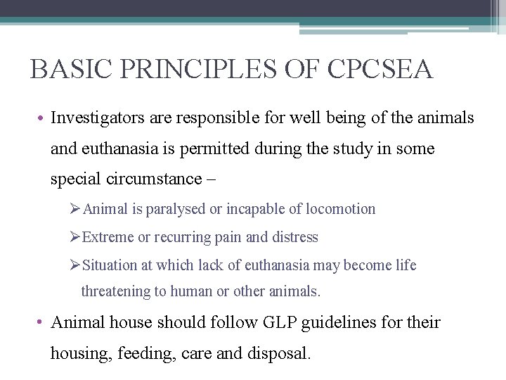 BASIC PRINCIPLES OF CPCSEA • Investigators are responsible for well being of the animals