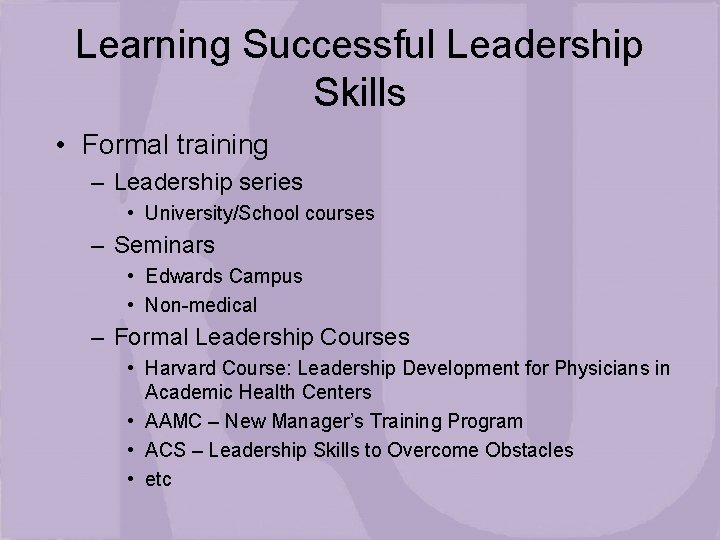 Learning Successful Leadership Skills • Formal training – Leadership series • University/School courses –