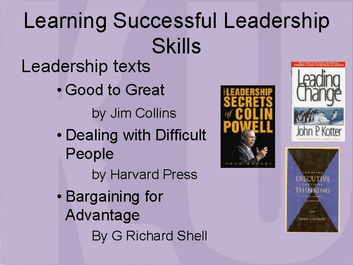 Learning Successful Leadership Skills Leadership texts • Good to Great by Jim Collins •