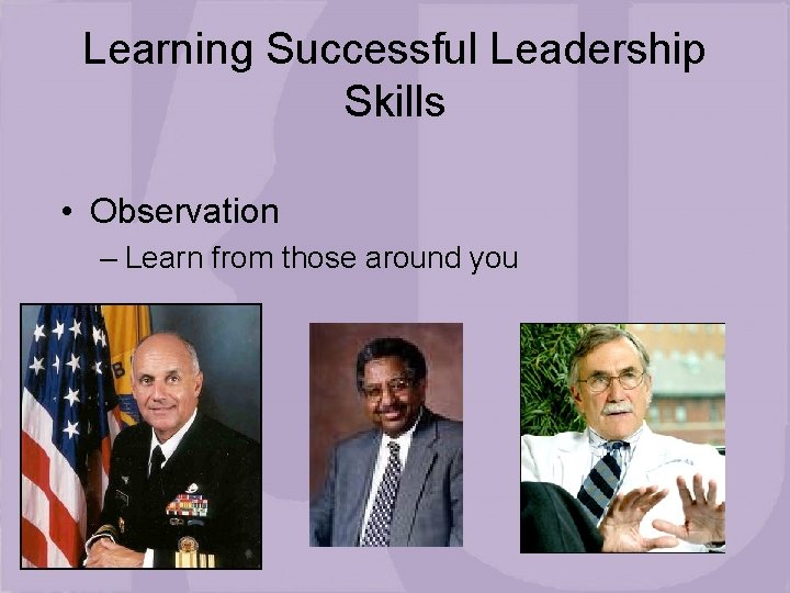 Learning Successful Leadership Skills • Observation – Learn from those around you 