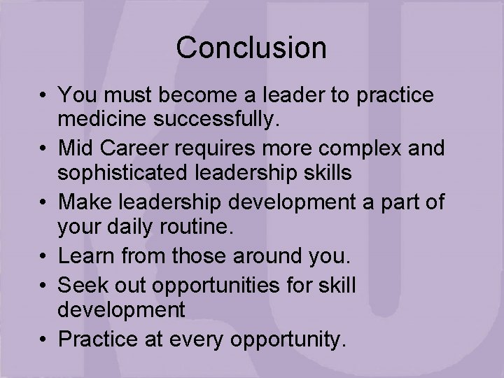 Conclusion • You must become a leader to practice medicine successfully. • Mid Career