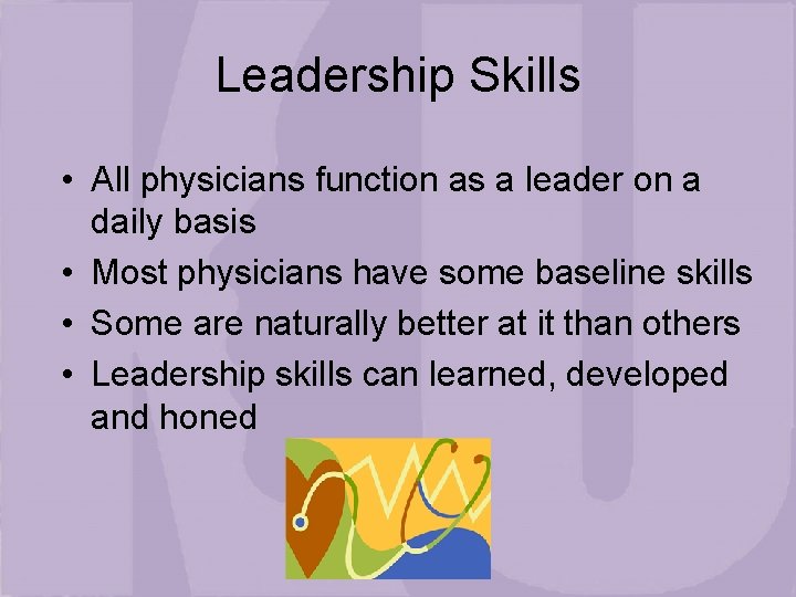 Leadership Skills • All physicians function as a leader on a daily basis •