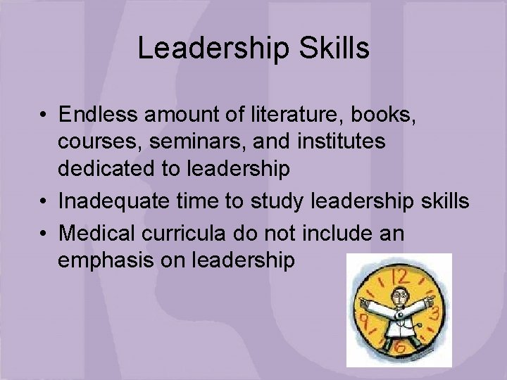 Leadership Skills • Endless amount of literature, books, courses, seminars, and institutes dedicated to