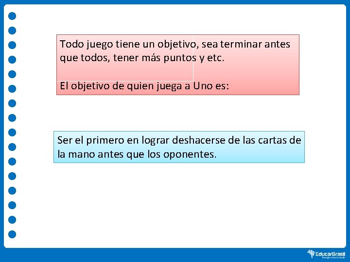 Todo juego tiene un objetivo, sea terminar antes que todos, tener más puntos y