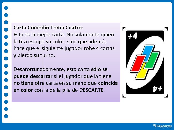 Carta Comodín Toma Cuatro: Esta es la mejor carta. No solamente quien la tira