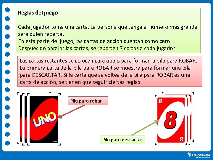 Reglas del juego Cada jugador toma una carta. La persona que tenga el número