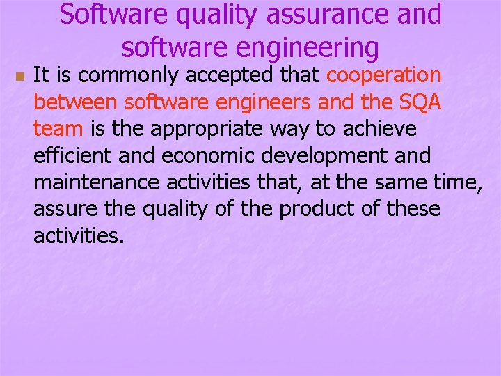 Software quality assurance and software engineering n It is commonly accepted that cooperation between