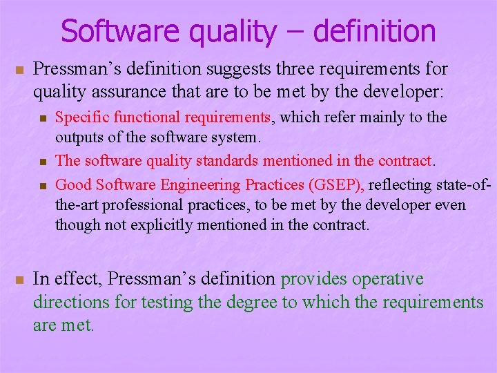 Software quality – definition n Pressman’s definition suggests three requirements for quality assurance that