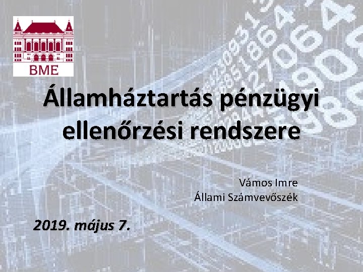 Államháztartás pénzügyi ellenőrzési rendszere Vámos Imre Állami Számvevőszék 2019. május 7. 
