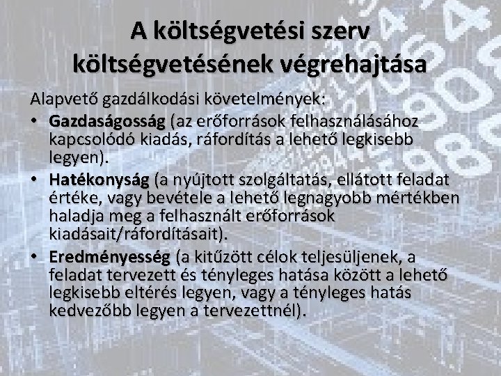 A költségvetési szerv költségvetésének végrehajtása Alapvető gazdálkodási követelmények: • Gazdaságosság (az erőforrások felhasználásához kapcsolódó