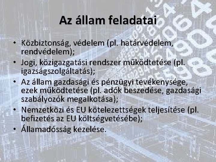 Az állam feladatai • Közbiztonság, védelem (pl. határvédelem, rendvédelem); • Jogi, közigazgatási rendszer működtetése