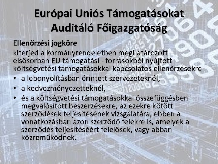 Európai Uniós Támogatásokat Auditáló Főigazgatóság Ellenőrzési jogköre kiterjed a kormányrendeletben meghatározott – elsősorban EU