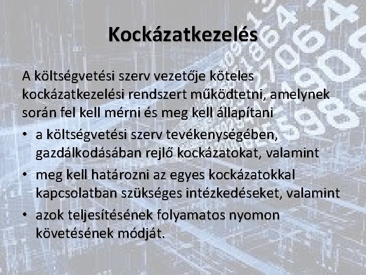 Kockázatkezelés A költségvetési szerv vezetője köteles kockázatkezelési rendszert működtetni, amelynek során fel kell mérni