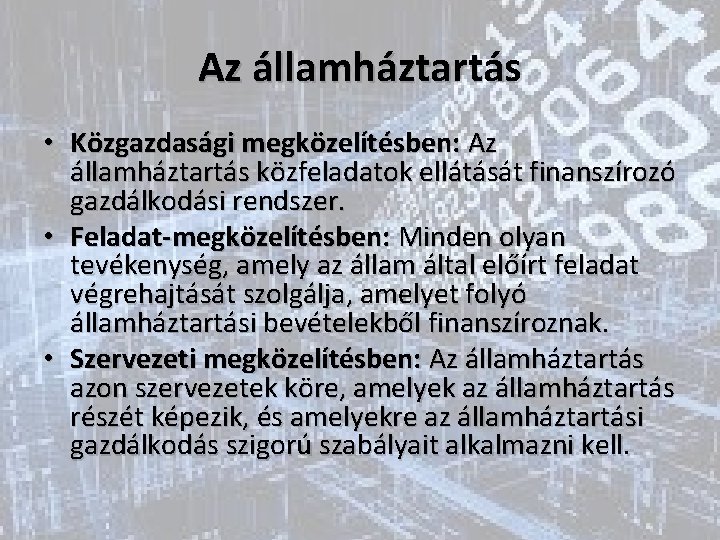 Az államháztartás • Közgazdasági megközelítésben: Az államháztartás közfeladatok ellátását finanszírozó gazdálkodási rendszer. • Feladat-megközelítésben: