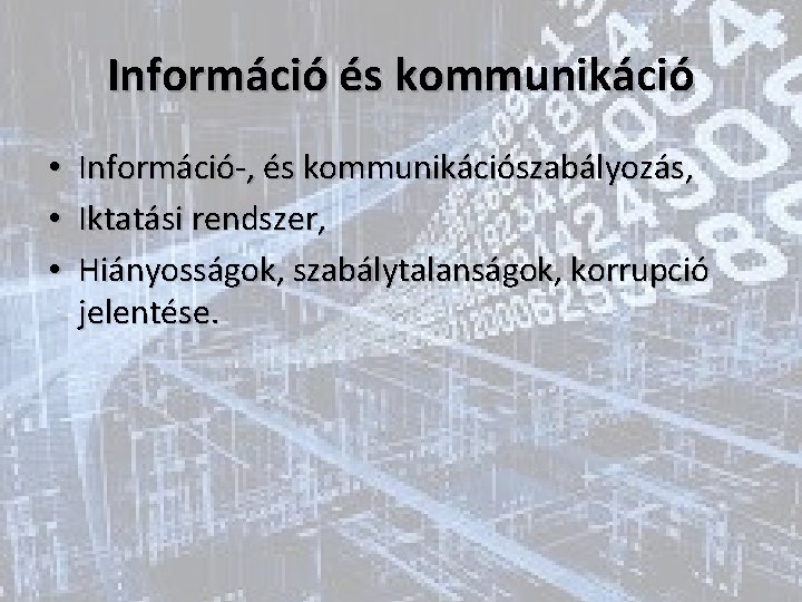 Információ és kommunikáció • • • Információ-, és kommunikációszabályozás, Iktatási rendszer, Hiányosságok, szabálytalanságok, korrupció