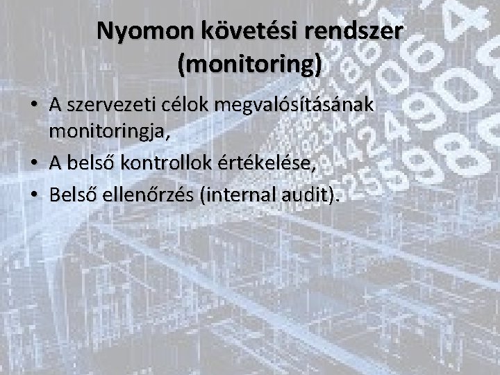 Nyomon követési rendszer (monitoring) • A szervezeti célok megvalósításának monitoringja, • A belső kontrollok