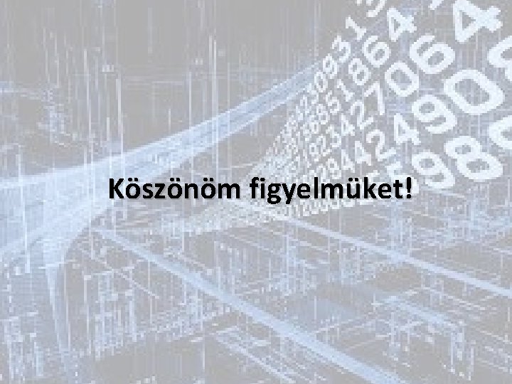 Köszönöm figyelmüket! 