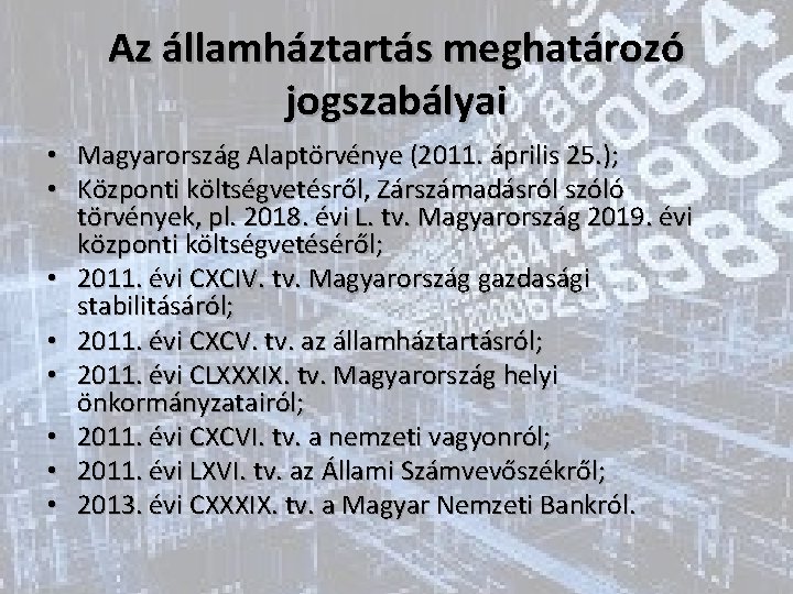 Az államháztartás meghatározó jogszabályai • Magyarország Alaptörvénye (2011. április 25. ); • Központi költségvetésről,