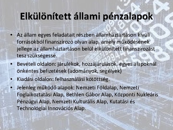 Elkülönített állami pénzalapok • Az állam egyes feladatait részben államháztartáson kívüli forrásokból finanszírozó olyan