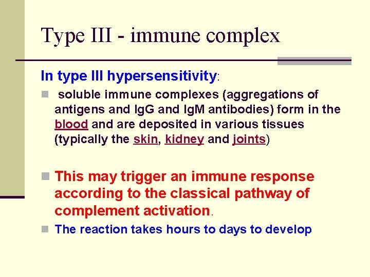 Type III - immune complex In type III hypersensitivity: n soluble immune complexes (aggregations