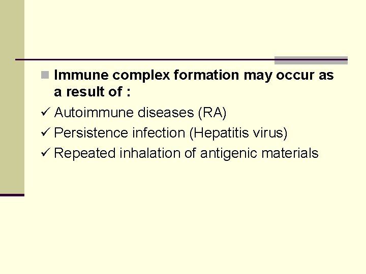 n Immune complex formation may occur as a result of : ü Autoimmune diseases