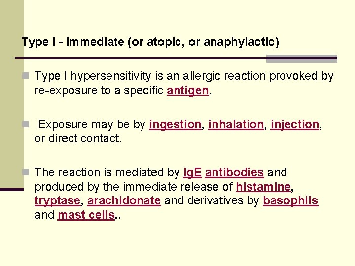 Type I - immediate (or atopic, or anaphylactic) n Type I hypersensitivity is an