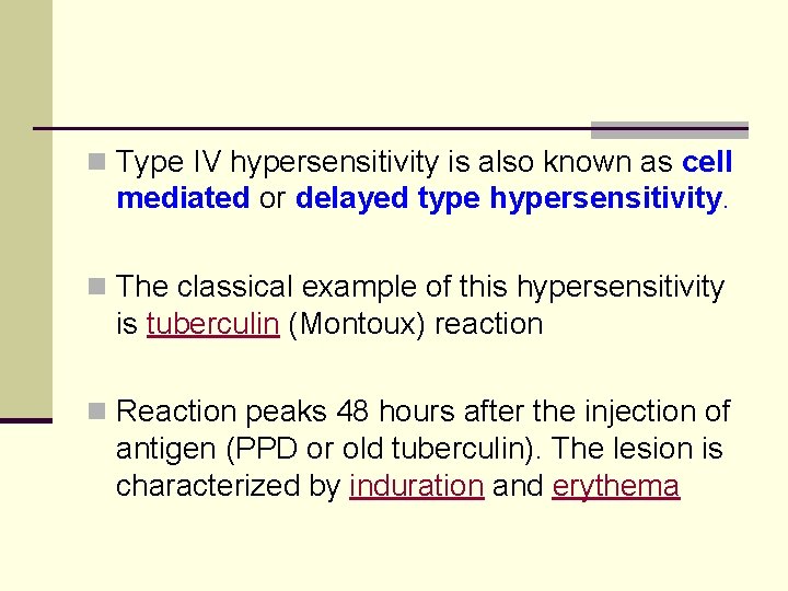 n Type IV hypersensitivity is also known as cell mediated or delayed type hypersensitivity.