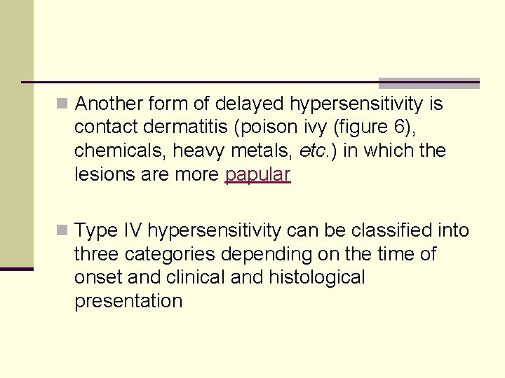 n Another form of delayed hypersensitivity is contact dermatitis (poison ivy (figure 6), chemicals,