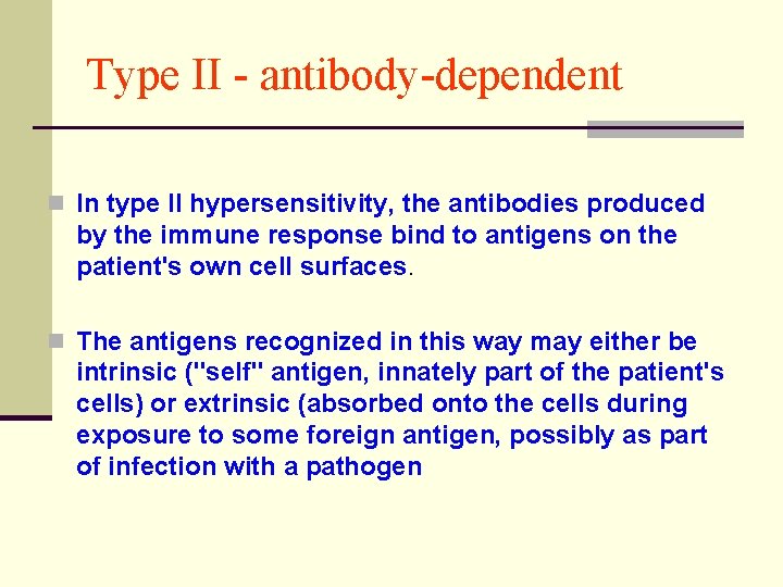 Type II - antibody-dependent n In type II hypersensitivity, the antibodies produced by the