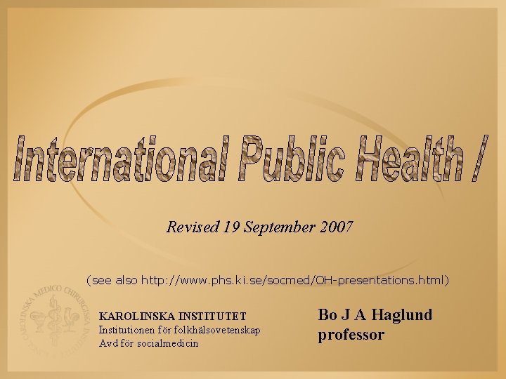 Revised 19 September 2007 (see also http: //www. phs. ki. se/socmed/OH-presentations. html) KAROLINSKA INSTITUTET