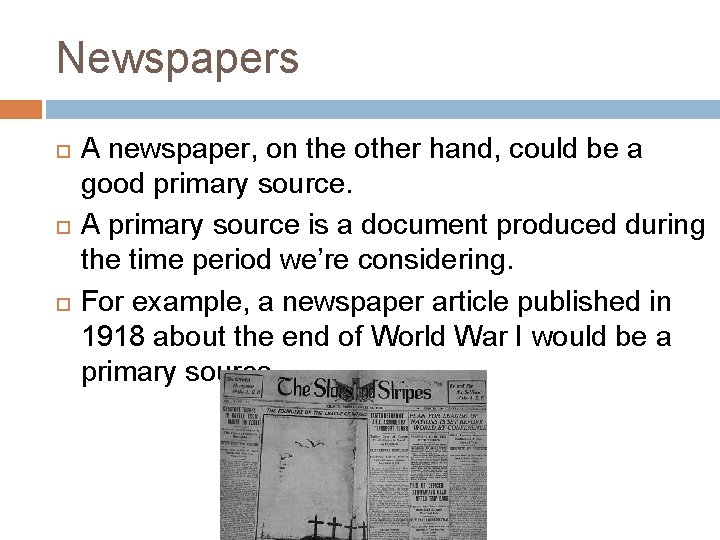 Newspapers A newspaper, on the other hand, could be a good primary source. A