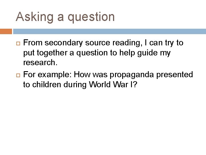 Asking a question From secondary source reading, I can try to put together a