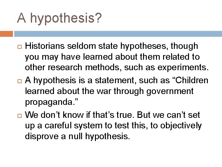 A hypothesis? Historians seldom state hypotheses, though you may have learned about them related