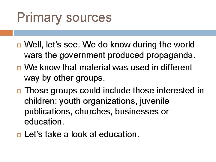 Primary sources Well, let’s see. We do know during the world wars the government