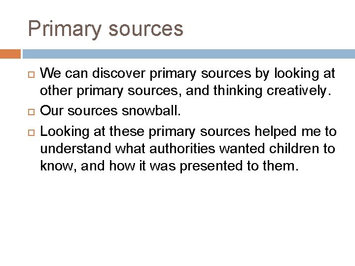 Primary sources We can discover primary sources by looking at other primary sources, and