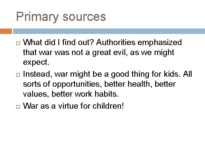 Primary sources What did I find out? Authorities emphasized that war was not a