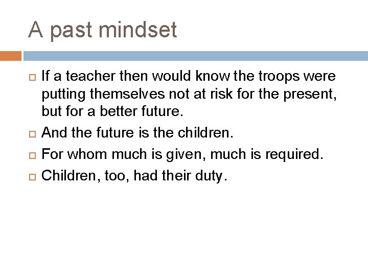 A past mindset If a teacher then would know the troops were putting themselves