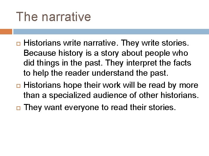 The narrative Historians write narrative. They write stories. Because history is a story about