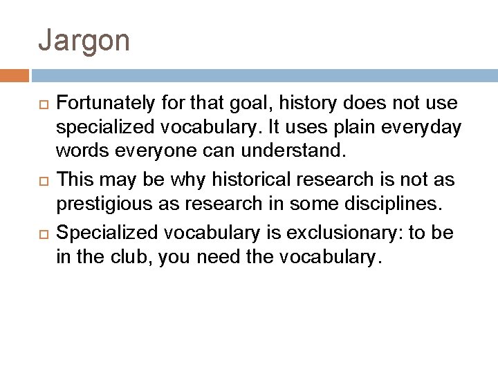 Jargon Fortunately for that goal, history does not use specialized vocabulary. It uses plain