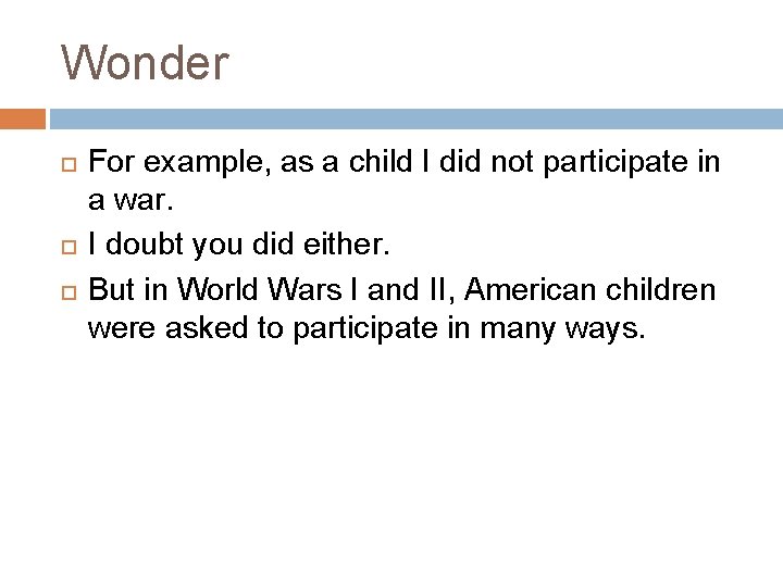 Wonder For example, as a child I did not participate in a war. I