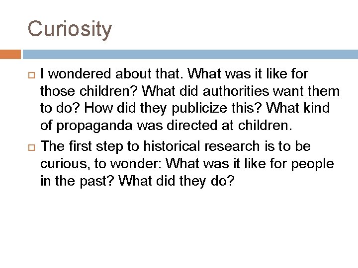 Curiosity I wondered about that. What was it like for those children? What did