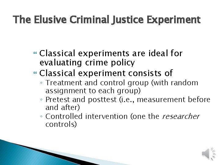 The Elusive Criminal Justice Experiment Classical experiments are ideal for evaluating crime policy Classical