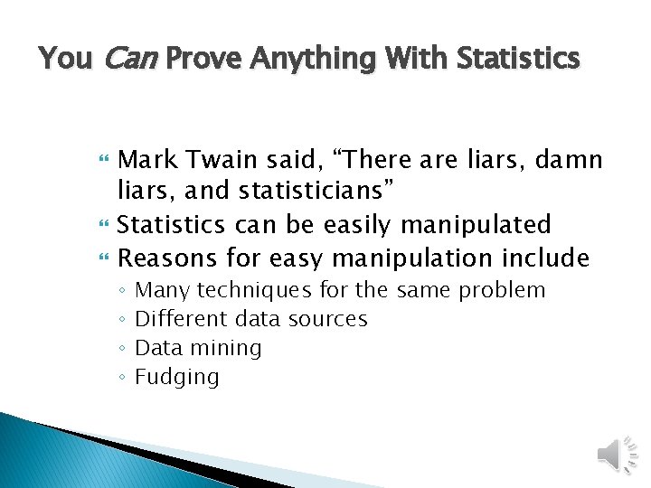 You Can Prove Anything With Statistics Mark Twain said, “There are liars, damn liars,