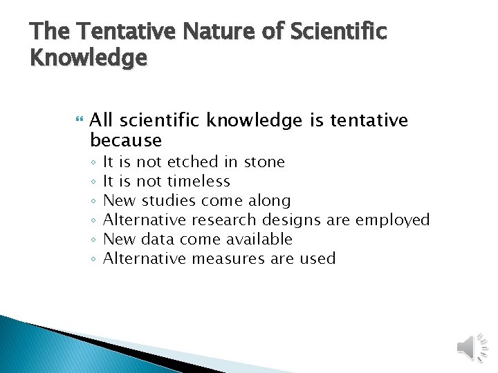 The Tentative Nature of Scientific Knowledge All scientific knowledge is tentative because ◦ ◦