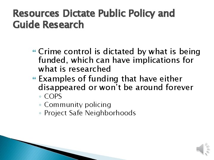 Resources Dictate Public Policy and Guide Research Crime control is dictated by what is