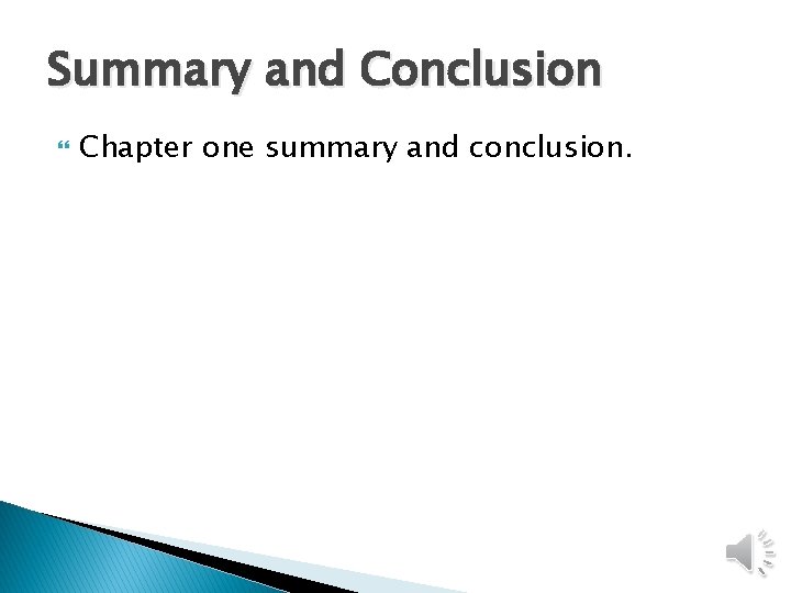 Summary and Conclusion Chapter one summary and conclusion. 