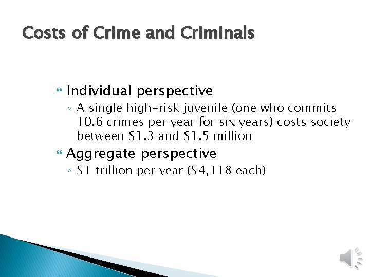 Costs of Crime and Criminals Individual perspective ◦ A single high-risk juvenile (one who