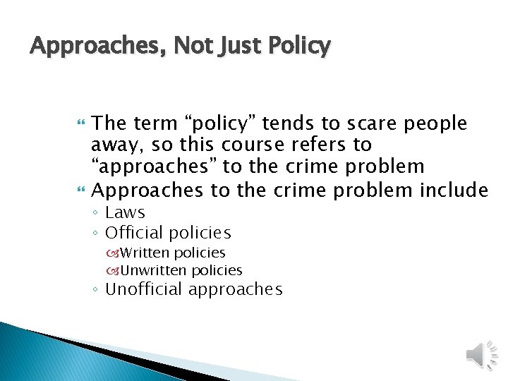Approaches, Not Just Policy The term “policy” tends to scare people away, so this